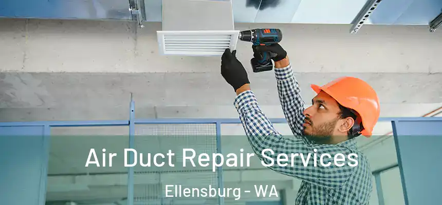 Air Duct Repair Services Ellensburg - WA