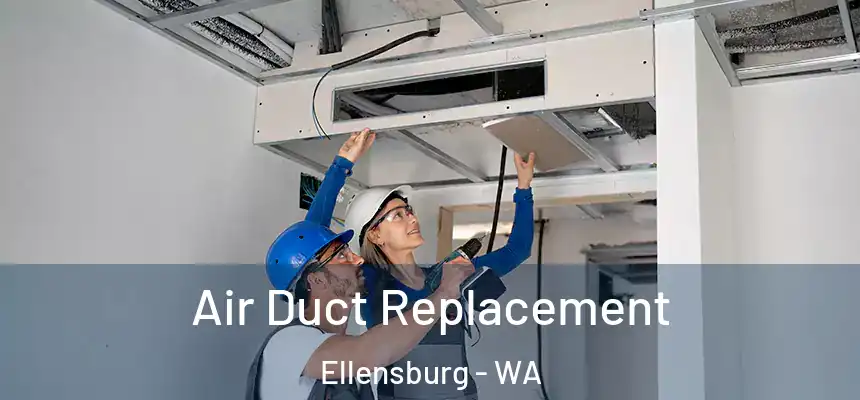  Air Duct Replacement Ellensburg - WA