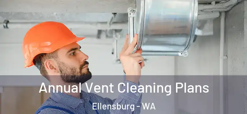  Annual Vent Cleaning Plans Ellensburg - WA