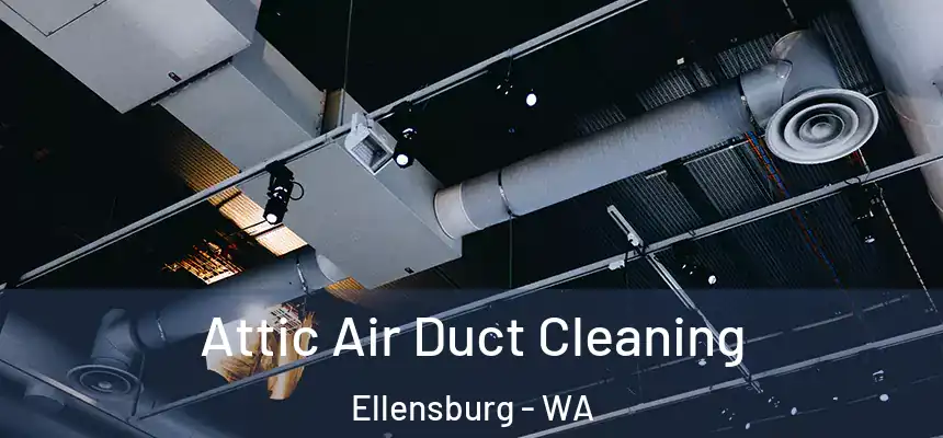 Attic Air Duct Cleaning Ellensburg - WA