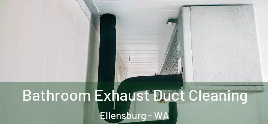 Bathroom Exhaust Duct Cleaning Ellensburg - WA