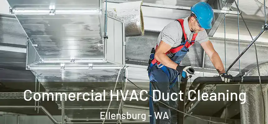 Commercial HVAC Duct Cleaning Ellensburg - WA