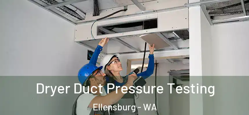  Dryer Duct Pressure Testing Ellensburg - WA