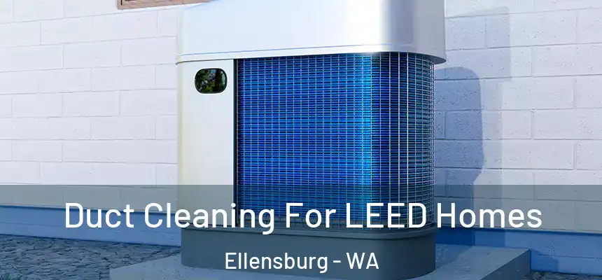  Duct Cleaning For LEED Homes Ellensburg - WA