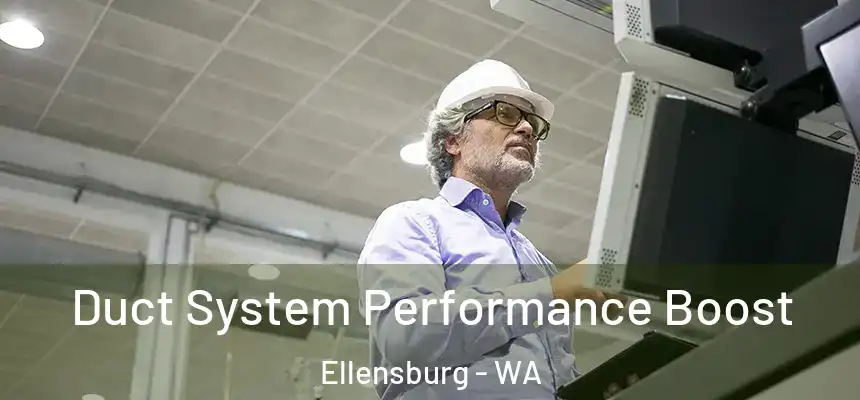 Duct System Performance Boost Ellensburg - WA