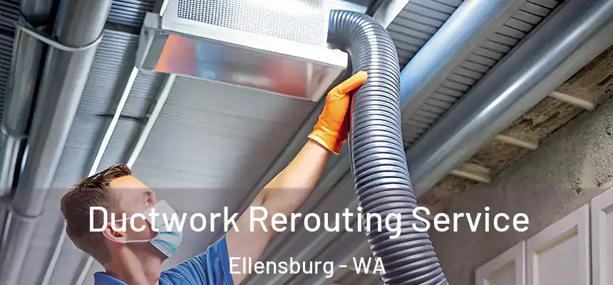  Ductwork Rerouting Service Ellensburg - WA