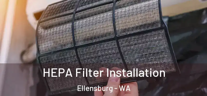 HEPA Filter Installation Ellensburg - WA