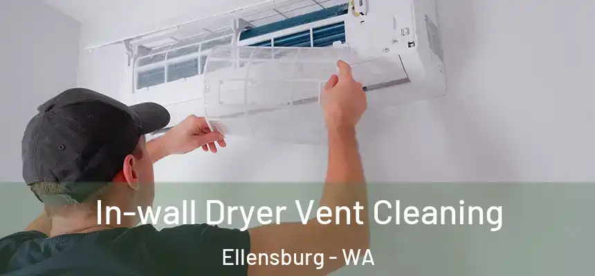 In-wall Dryer Vent Cleaning Ellensburg - WA
