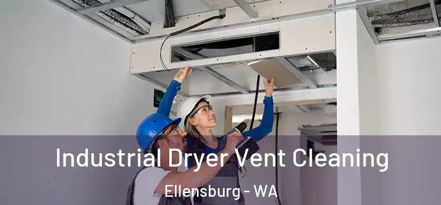 Industrial Dryer Vent Cleaning Ellensburg - WA