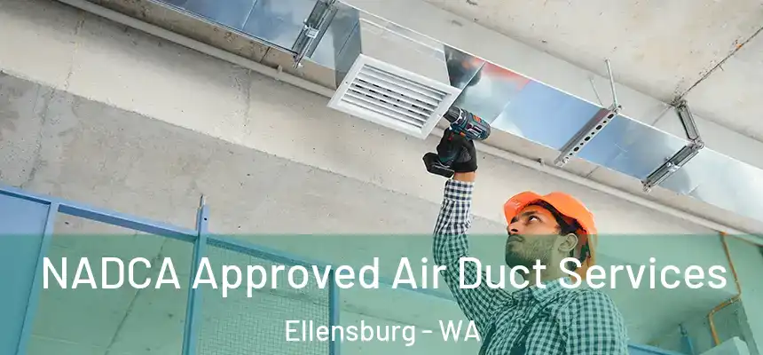 NADCA Approved Air Duct Services Ellensburg - WA